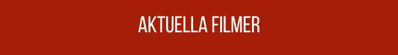 AKTUELLA FILMER